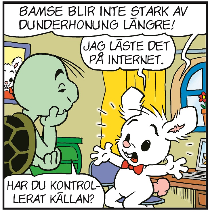 En serieruta där Lille Skutt är upprörd och säger "Bamse blir inte stark av dunderhonung längre. Jag läste det på internet.". Då svarar Skalman "Har du kontrollerat källan?".